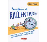 Scegliere di rallentare. Passo dopo passo verso uno stile di vita più lento, sano e sostenibile