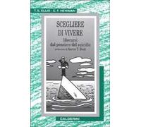 Scegliere di vivere. Liberarsi dal pensiero del suicidio