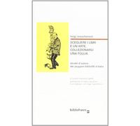 Libri Luigi Mascheroni - Scegliere I Libri E Un'Arte, Collezionarli Una Follia.