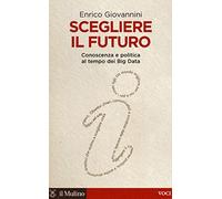 Scegliere il futuro. Conoscenza e politica al tempo dei Big Data