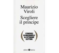 Scegliere il principe. I consigli di Machiavelli al cittadino elettore