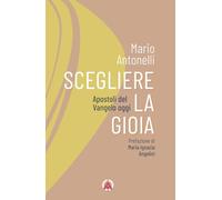 Scegliere la gioia. Apostoli del Vangelo oggi