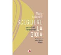 Scegliere la gioia. Apostoli del Vangelo oggi