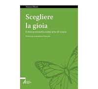 Scegliere la gioia. Il discernimento come arte di vivere