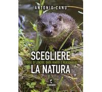 Scegliere la natura. Storia di lontre, oasi, viaggi e personaggi
