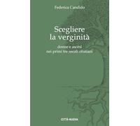 Scegliere la verginità. Donne e ascesi nei primi tre secoli cristiani