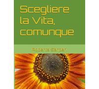 Scegliere la Vita, comunque