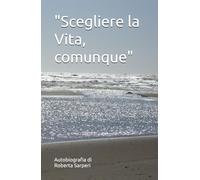 "Scegliere la Vita, comunque"