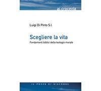 Scegliere la vita. Fondamenti biblici della teologia morale - 202