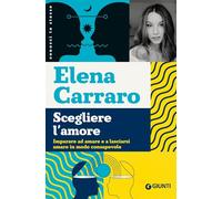 SCEGLIERE L'AMORE - CARRARO ELENA - GIUNTI PSICOLOGIA.IO