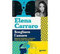 Scegliere l'amore. Imparare ad amare e a lasciarsi amare in modo consapevole