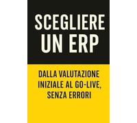 Scegliere un ERP: Dalla valutazione iniziale al go-live, senza errori