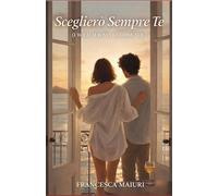SCEGLIERO' SEMPRE TE: I WILL ALWAYS CHOOSE YOU