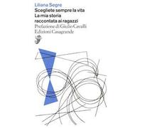 Scegliete sempre la vita. La mia storia raccontata ai ragazzi