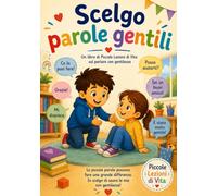 Scelgo parole gentili: Un libro per aiutare i bambini a comunicare con rispetto, empatia e gentilezza