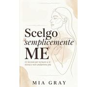 Scelgo Semplicemente ME: 111 lezioni per tornare a te stessa e non andartene più