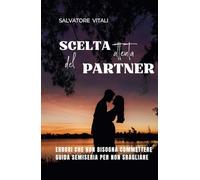 SCELTA ATTENTA DEL PARTNER: ERRORI CHE NON BISOGNA COMMETTERE. GUIDA SEMISERIA PER NON SBAGLIARE