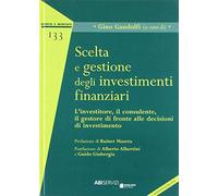 Scelta e gestione degli investimenti finanziari. L'investitore, il consulente, il gestore di fronte alle decisioni di investimenti