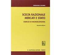 Scelta razionale, mercati e stato. Esercizi di microeconomia