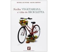 Scelta vegetariana e vita in bicicletta. Una guida per la salute e il benessere