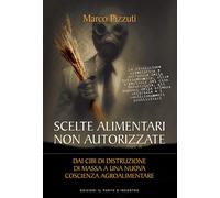 Scelte alimentari non autorizzate. Dai cibi di distruzione di massa a una ...