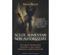 Scelte alimentari non autorizzate. Dai cibi di distruzione di massa a una nuova coscienza agroalimentare