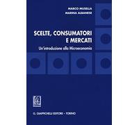 Scelte, consumatori e mercati. Un'introduzione alla microeconomia