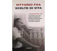 Scelte di vita. Conversazionei con Giovanni De Luna, Carlo Ginzburg, Pietro Marcenaro, Claudio Pavone, Vittorio Rieser