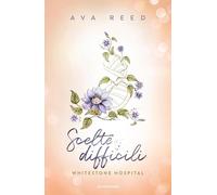 Libri Reed Ava - Scelte Difficili. Whitestone Hospital