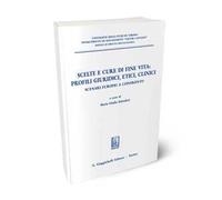 Scelte e cure di fine vita: profili giuridici, etici, clinici