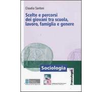 Scelte e percorsi dei giovani tra scuola, lavoro, famiglia e genere