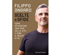 Scelte e sfide. Come affrontare ogni fase della vita e dare il meglio di s...