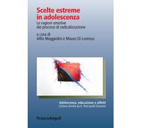 Scelte estreme in adolescenza. Le ragioni emotive dei processi di radicali...