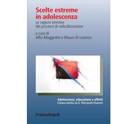 Scelte estreme in adolescenza. Le ragioni emotive dei processi di radicalizzazione