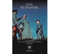 Libri Ian Kershaw - Scelte Fatali. Le Decisioni Che Hanno Cambiato Il Mondo. 194