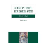 Scelti in Cristo per essere santi. Vol. 2: Morale teologale