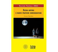 Scena anfibia e nuove pratiche coreografiche. Culture teatrali 2021
