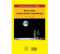 Scena anfibia e nuove pratiche coreografiche. Culture teatrali 2021 [Paperback]
