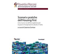 Scenari e pratiche dell'housing first. Una nuova via dell'accoglienza per la grave emarginazione adulta in Italia