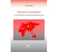 Scenari eurasiatici. Le Vie della Seta e la proiezione imperiale cinese
