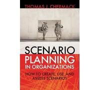 Scenario Planning in Organizations: How to Create, Use, and Assess Scenarios: 14