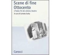 Scene di fine Ottocento. L'Italia fin de siècle a teatro