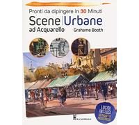 Scene urbane ad acquarello. Pronti da dipingere in 30 minuti. Ediz. a colori