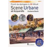 Scene urbane ad acquarello. Pronti da dipingere in 30 minuti. Ediz. a colori
