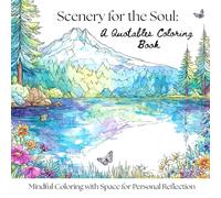 Scenery for the Soul - A Quotables Coloring Book: A Nature-Inspired Mindfulness Coloring Book for Adults with Space to Write Your Own Quotes and Reflections