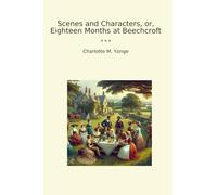 Scenes and Characters, or, Eighteen Months at Beechcroft
