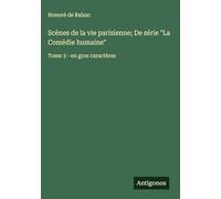 Scènes de la vie parisienne; De série "La Comédie humaine": Tome 3 - en gros caractères