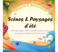 Scènes et Paysages d’Été - Coloriage Grand Format pour Adultes et Seniors : Livre de Coloriage Anti-Stress Facile avec Plages, Paysages Tropicaux, ... et Cocktails - Activité Relaxante pour l’Été