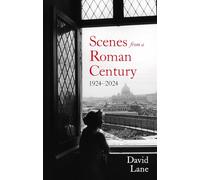 Scenes from a Roman Century 1924-2024: 1914 - 2024