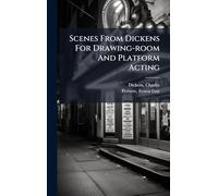 Scenes From Dickens For Drawing-room And Platform Acting